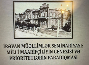 Həsən Bayramovun İrəvan Müəllimlər Seminariyası barədə monoqrafiyası