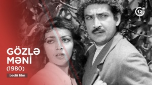 Bəylərlə bolşeviklərin amansız savaşında &ccedil;arəsiz qalan sevgi: "G&ouml;zlə məni" filmi