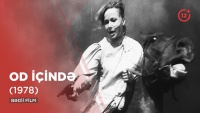 Bir d&ouml;vr&uuml;n tufanları və alovlanan talelər: "Od i&ccedil;ində" filmi (1978)