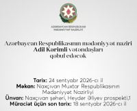 Xatırlatma - mədəniyyət nazirinin n&ouml;vbəti vətəndaş qəbulu Nax&ccedil;ıvanda baş tutacaq
