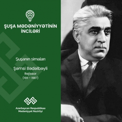 Mədəniyyət Nazirliyinin “Şuşa mədəniyyətinin inciləri” layihəsində bu dəfə Şəmsi Bədəlbəyli