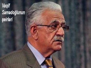 VAQİF SƏMƏDOĞLU, &ldquo;Deyəsən, yaşamaq istəyirəm...&rdquo;
