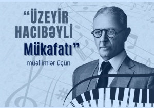 İncəsənət təhsilində fərqlənən müəllimlər “Üzeyir Hacıbəyli Mükafatı” ilə təltif olunacaq