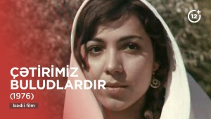 Səssiz arzuların k&ouml;lgəsində &mdash; &ldquo;&Ccedil;ətirimiz buludlardır&rdquo;